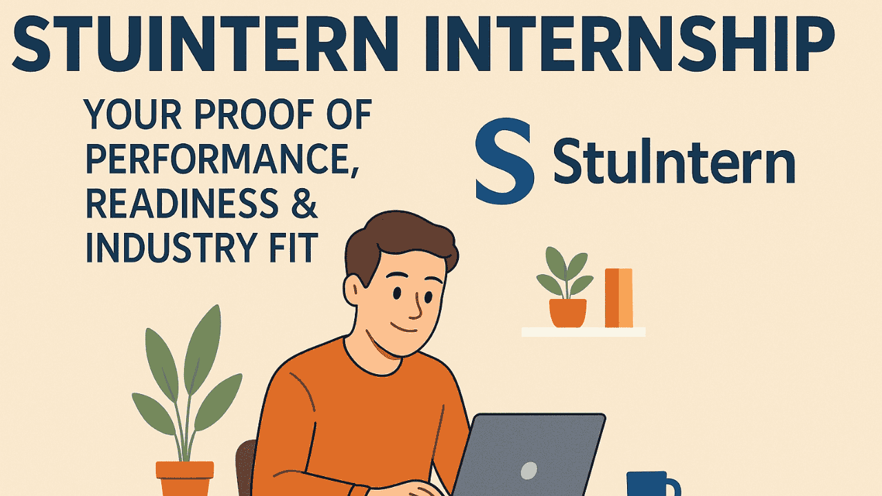 StuIntern Internship: Your Proof of Performance, Readiness & Industry Fit