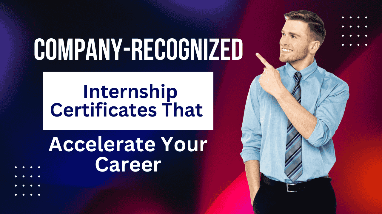 Company-Recognized Internship Certificates That Accelerate Your Career