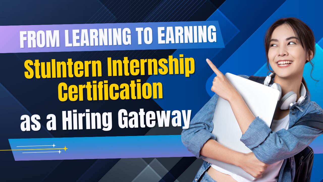 From Learning to Earning – StuIntern Internship Certification as a Hiring Gateway