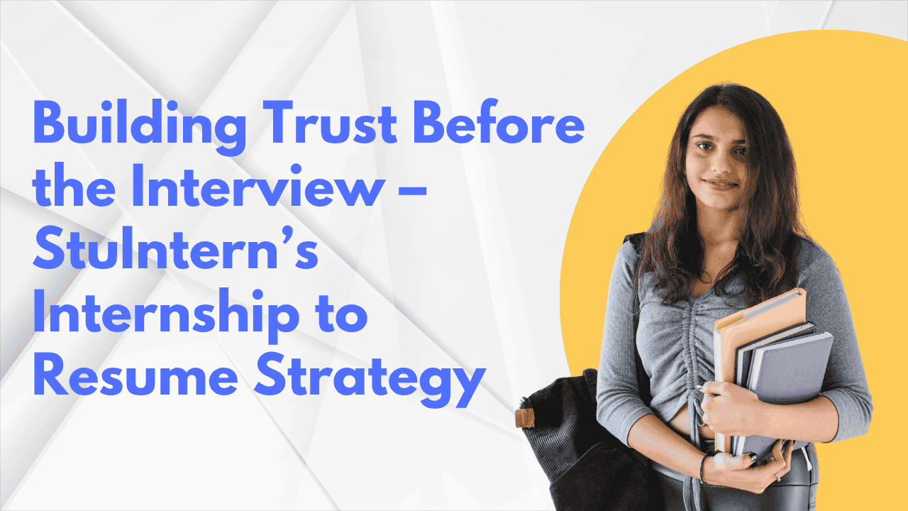 Building Trust Before the Interview StuIntern’s Internship to Resume Strategy