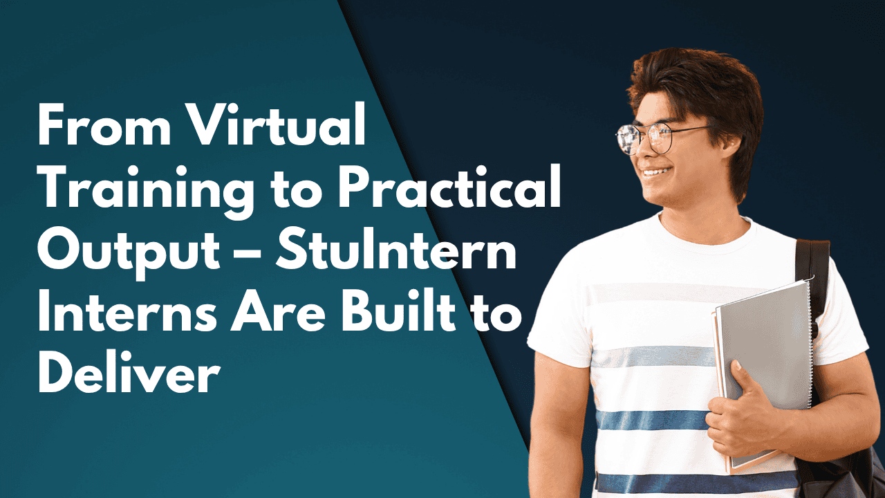 From Virtual Training to Practical Output StuIntern Interns Are Built to Deliver