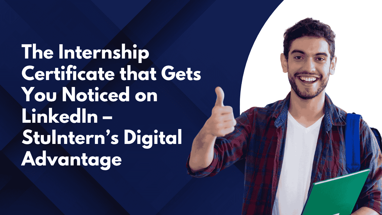 The Internship Certificate that Gets You Noticed on LinkedIn StuIntern’s Digital Advantage