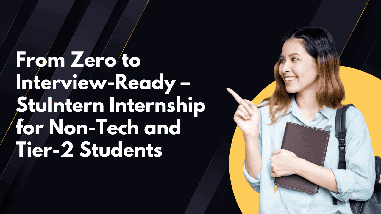 From Zero to Interview-Ready â StuIntern Internship for Non-Tech and Tier-2 Students