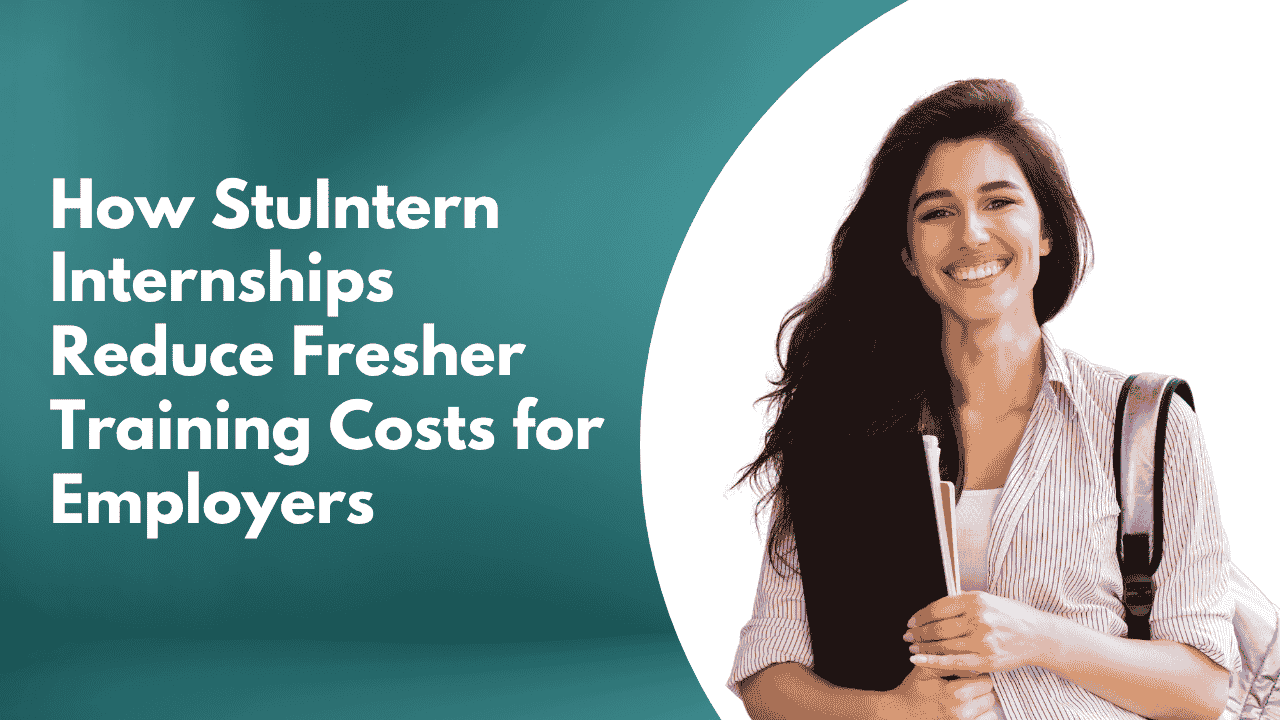 How StuIntern Internships Reduce Fresher Training Costs for Employers