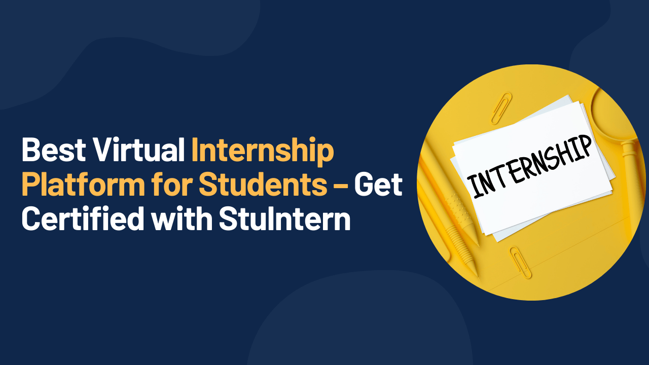 Best Virtual Internship Platform for Students – Get Certified with StuIntern