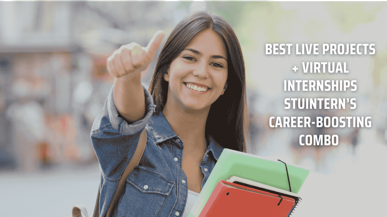 Best Live Projects + Virtual Internships = StuIntern’s Career-Boosting Combo