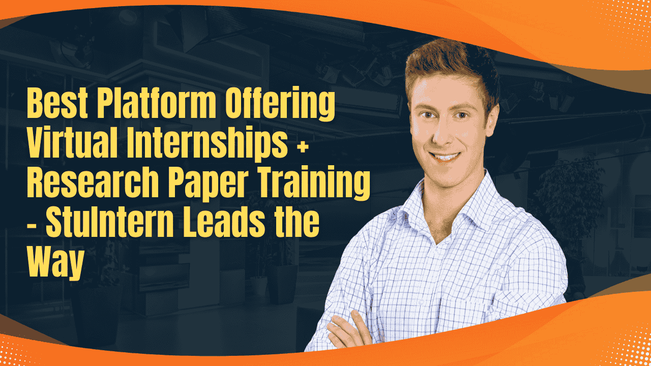 Best Platform Offering Virtual Internships + Research Paper Training – StuIntern Leads the Way