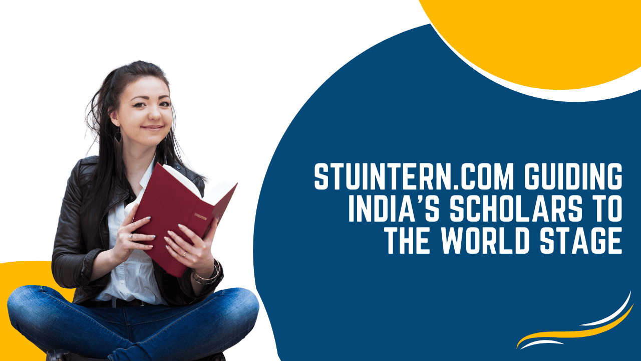 From Talent to Top-Tier Journals: Stuintern.com Guiding India’s Scholars to the World Stage
