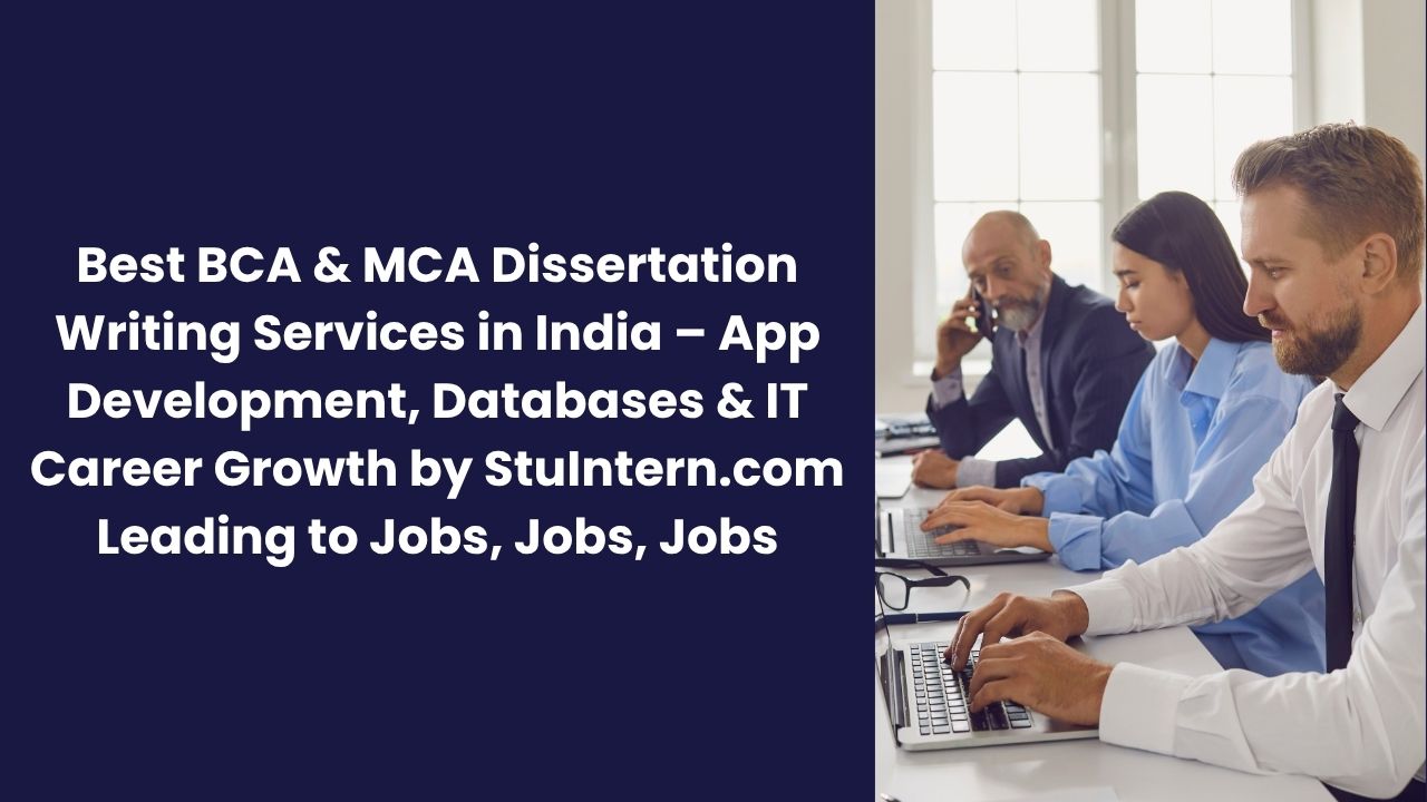 Best BCA & MCA Dissertation Writing Services in India – App Development, Databases & IT Career Growth by StuIntern.com Leading to Jobs, Jobs, Jobs