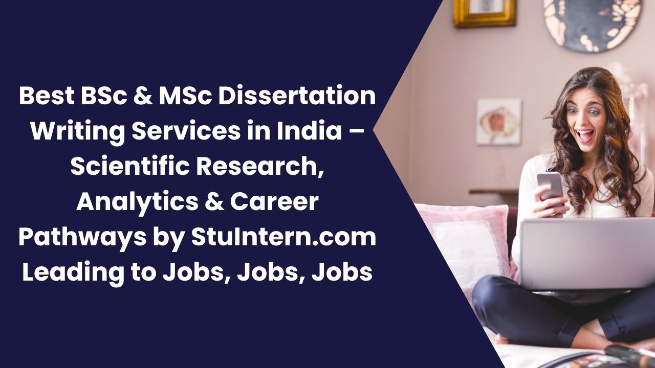 Best BSc & MSc Dissertation Writing Services in India – Scientific Research, Analytics & Career Pathways by StuIntern.com Leading to Jobs, Jobs, Jobs