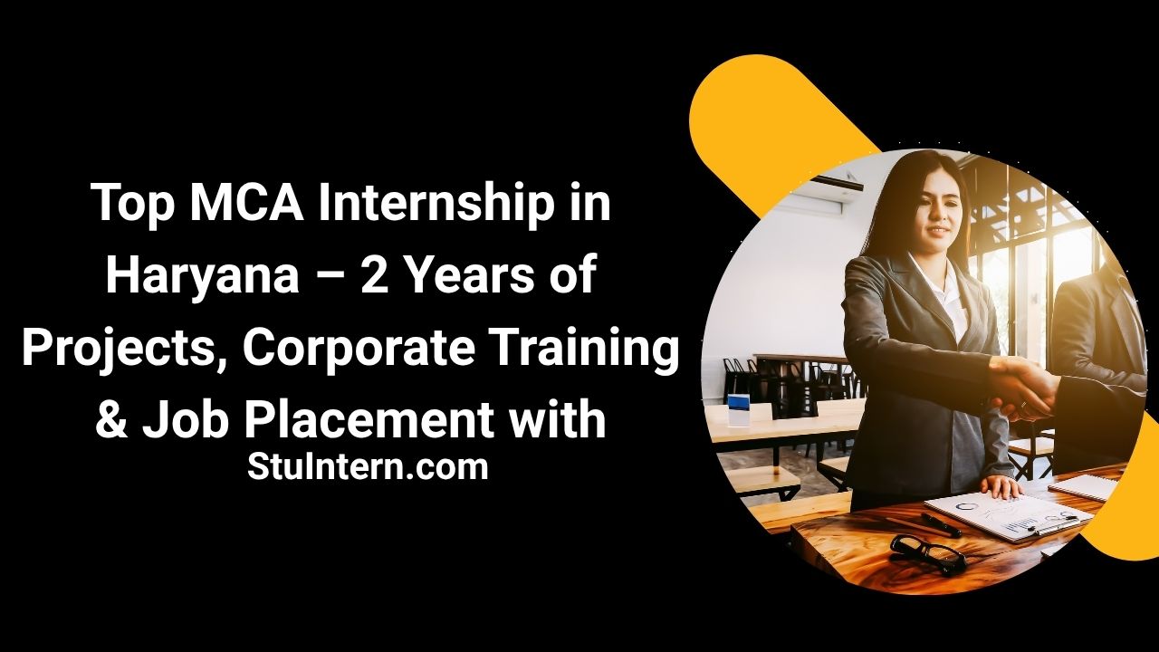 Top MCA Internship in Haryana – 2 Years of Projects, Corporate Training & Job Placement with StuIntern.com