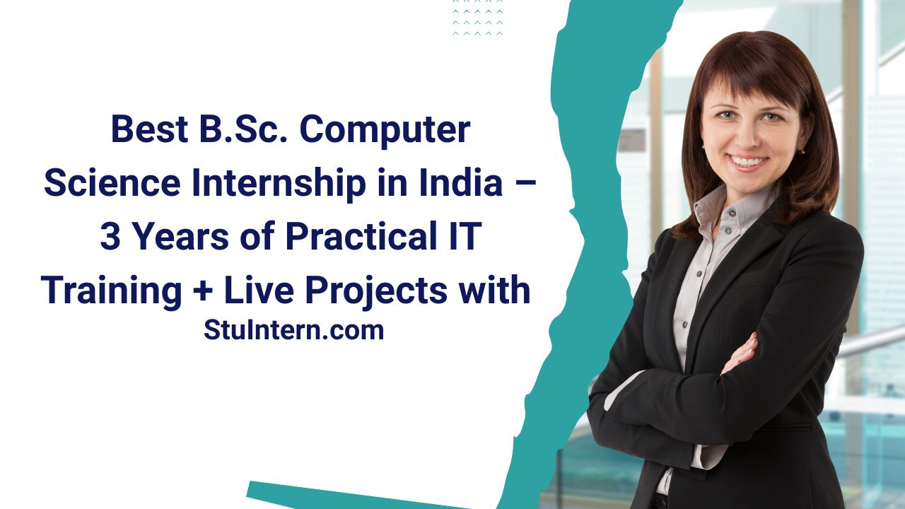 Best B.Sc. Computer Science Internship in India – 3 Years of Practical IT Training + Live Projects with StuIntern.com