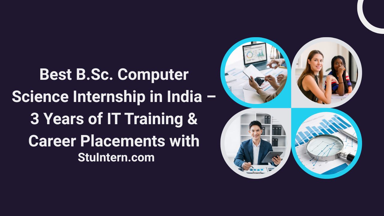 Best B.Sc. Computer Science Internship in India – 3 Years of IT Training & Career Placements with StuIntern.com