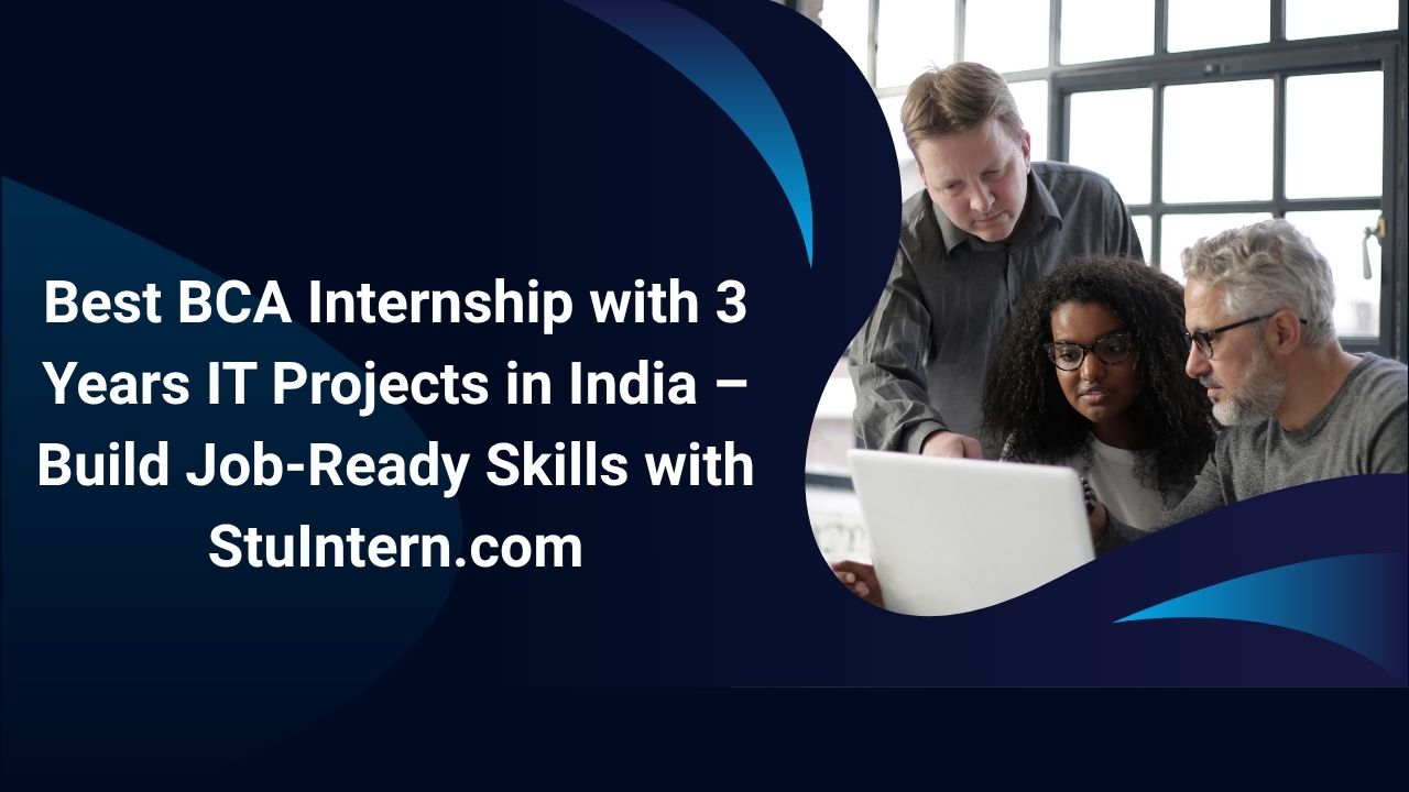 Best BCA Internship with 3 Years IT Projects in India – Build Job-Ready Skills with StuIntern.com