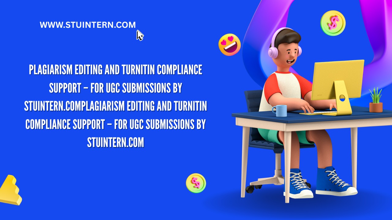 Plagiarism Editing and Turnitin Compliance Support – For UGC Submissions by StuIntern.com