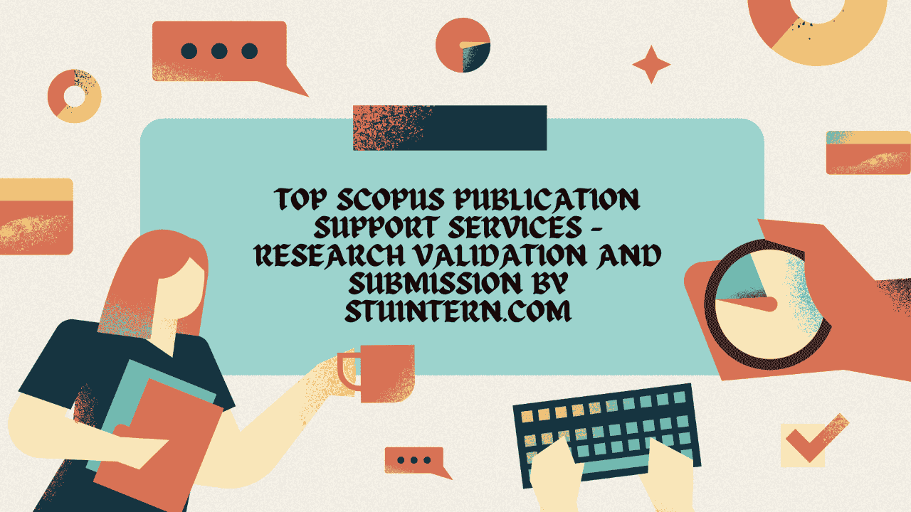 Top Scopus Publication Support Services – Research Validation and Submission by StuIntern.com