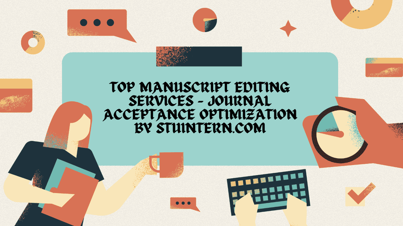 Top Manuscript Editing Services – Journal Acceptance Optimization by StuIntern.com