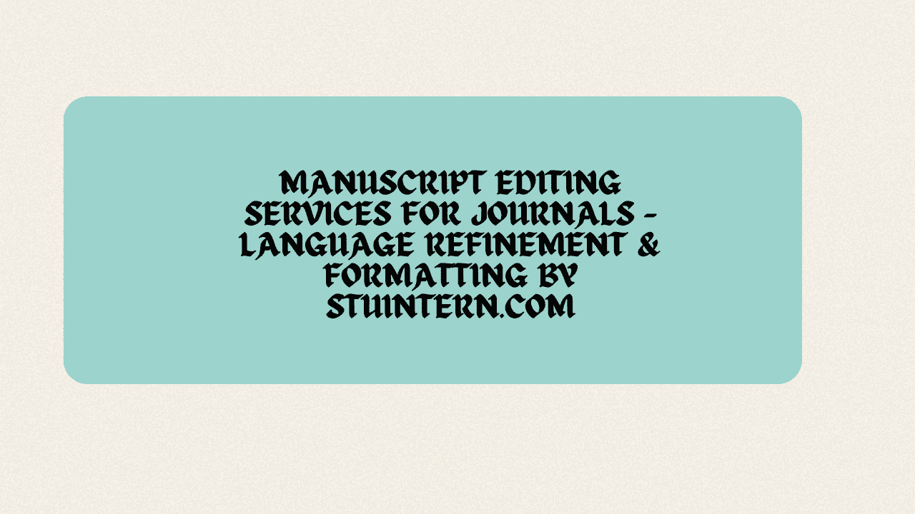 Manuscript Editing Services for Journals – Language Refinement & Formatting by StuIntern.com
