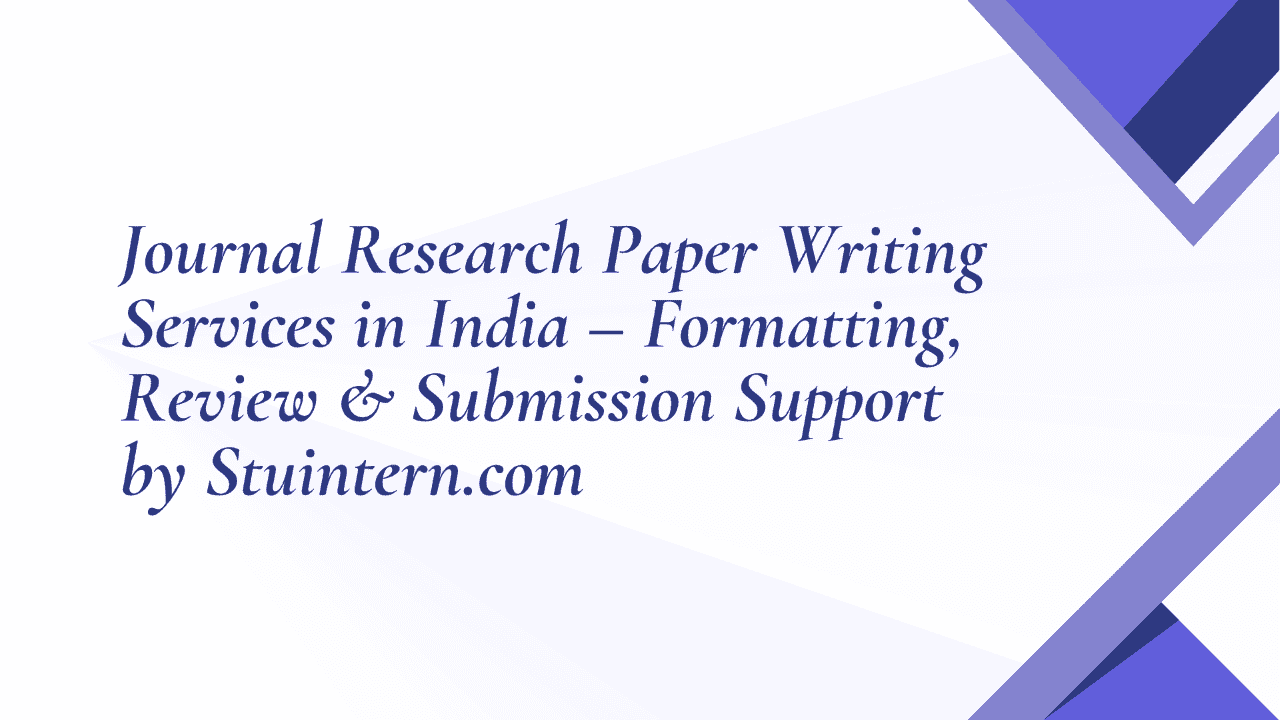 Journal Research Paper Writing Services in India – Formatting, Review & Submission Support by StuIntern.com