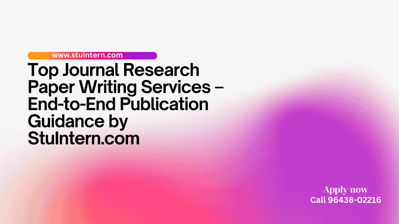 Top Journal Research Paper Writing Services – End-to-End Publication Guidance by StuIntern.com