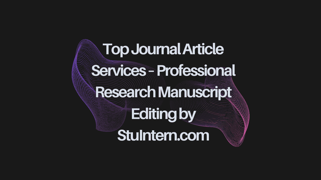 Top Journal Article Services – Professional Research Manuscript Editing by StuIntern.com