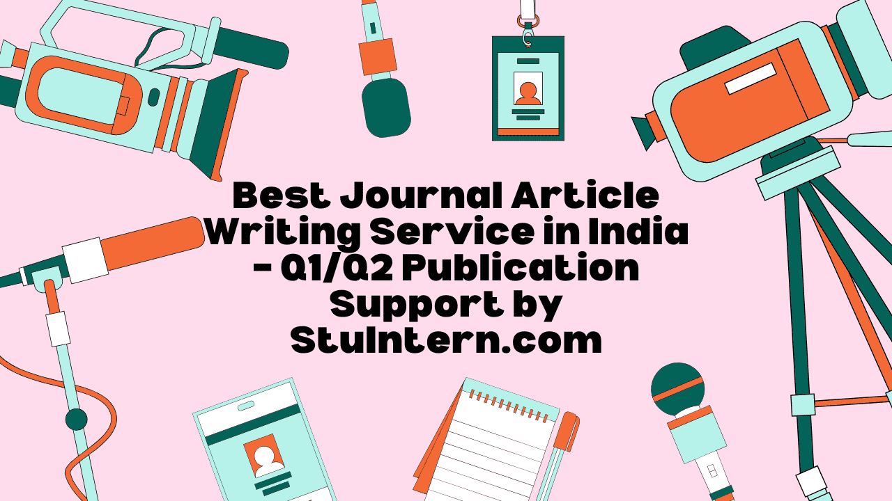 Best Journal Article Writing Service in India – Q1/Q2 Publication Support by StuIntern.com