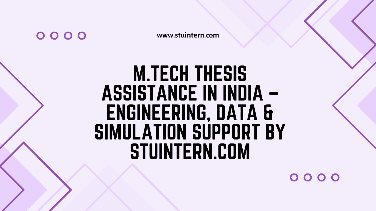 M.Tech Thesis Assistance in India – Engineering, Data & Simulation Support by StuIntern.com