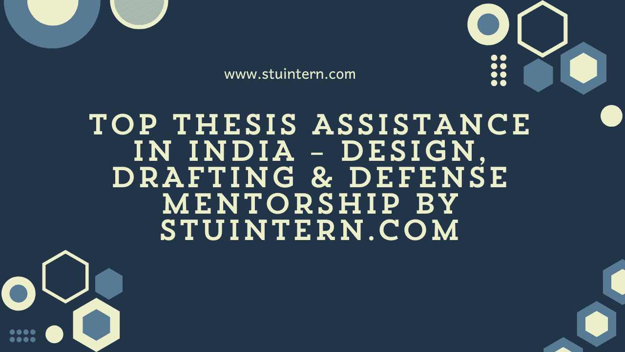 Top Thesis Assistance in India – Design, Drafting & Defense Mentorship by StuIntern.com