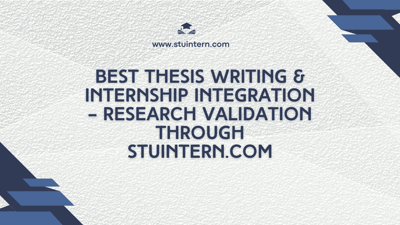 Best Thesis Writing & Internship Integration – Research Validation through StuIntern.com