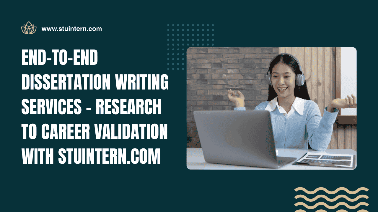 End-to-End Dissertation Writing Services – Research to Career Validation with StuIntern.com