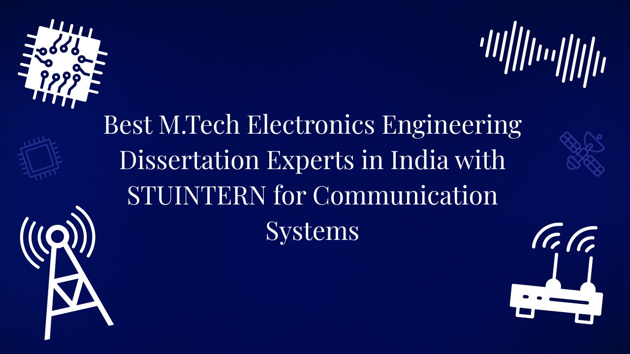 Best M.Tech Electronics Engineering Dissertation Experts in India with STUINTERN for Communication Systems