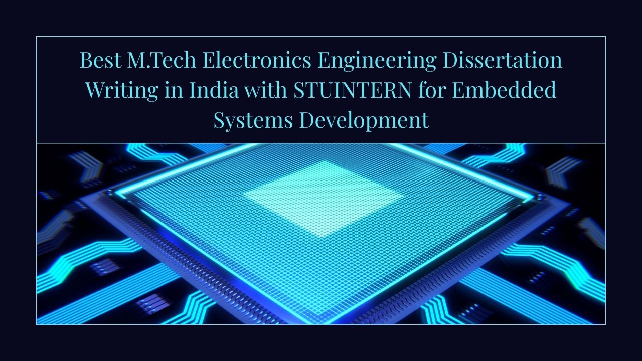 Best M.Tech Electronics Engineering Dissertation Writing in India with STUINTERN for Embedded Systems Development