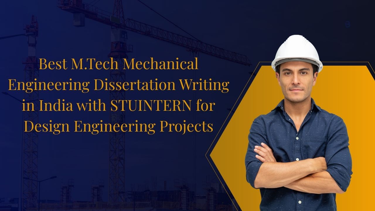 Best M.Tech Mechanical Engineering Dissertation Writing in India with STUINTERN for Design Engineering Projects