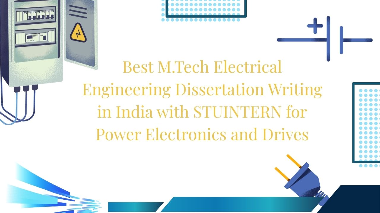 Best M.Tech Electrical Engineering Dissertation Writing in India with STUINTERN for Power Electronics and Drives