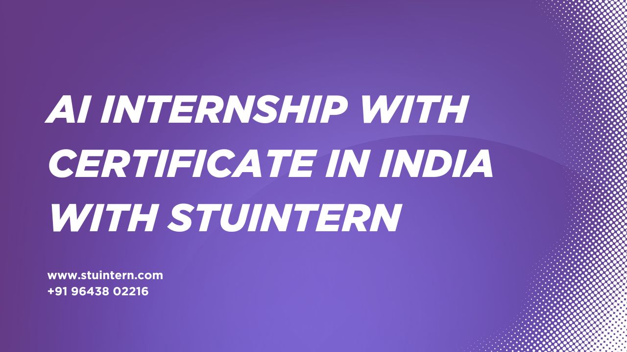 AI Internship with Certificate in India with STUINTERN for Machine Learning Training and Real Time Artificial Intelligence Job Skills