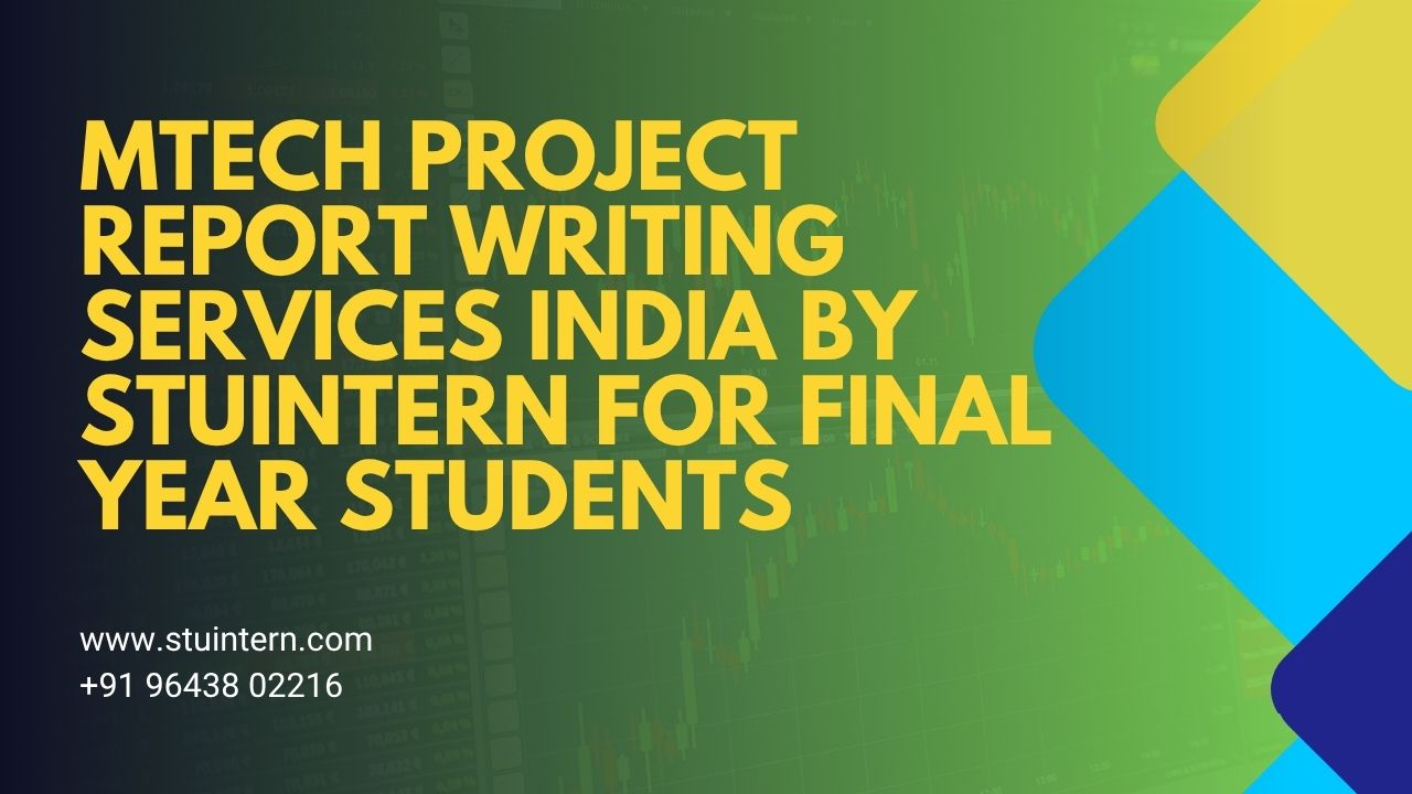 MTech Project Report Writing Services India by STUINTERN for Final Year Students