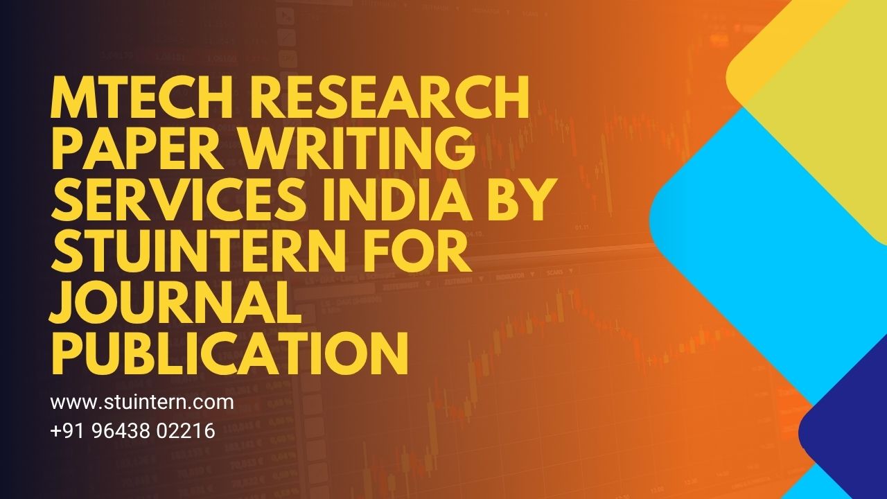 MTech Research Paper Writing Services India by STUINTERN for Journal Publication