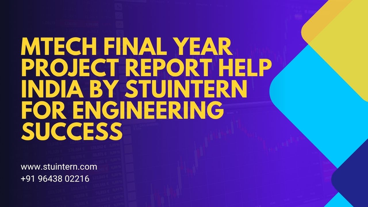 MTech Final Year Project Report Help India by STUINTERN for Engineering Success