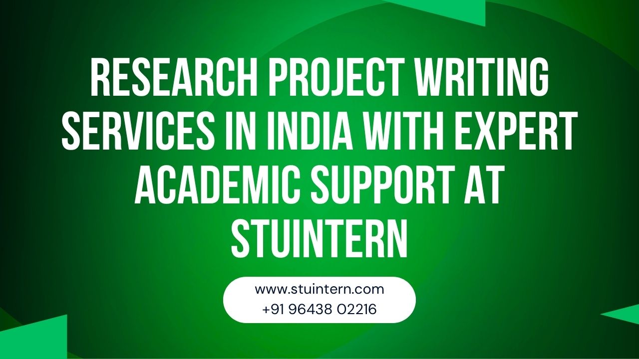 Research Project Writing Services in India with Expert Academic Support at STUINTERN