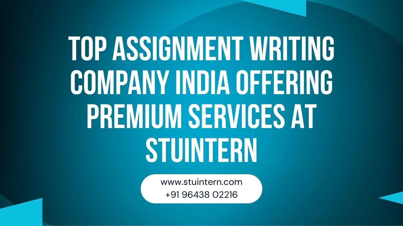 Top Assignment Writing Company India Offering Premium Services at STUINTERN