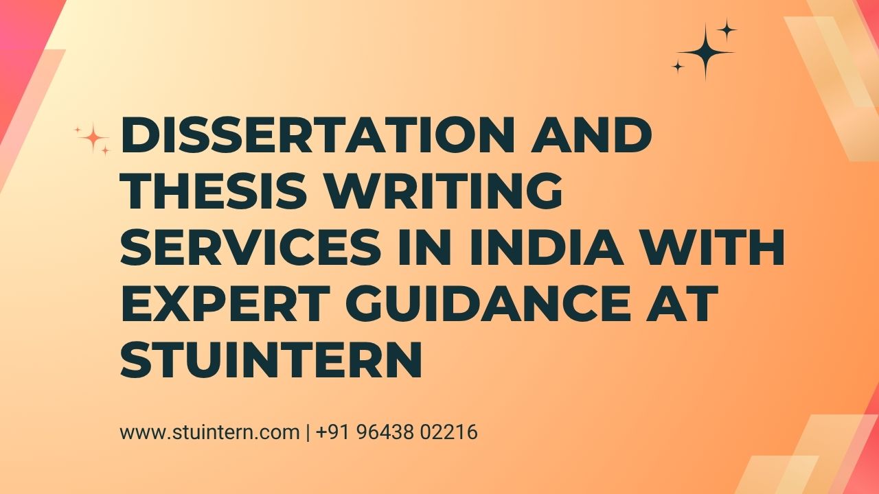 Dissertation and Thesis Writing Services in India with Expert Guidance at STUINTERN