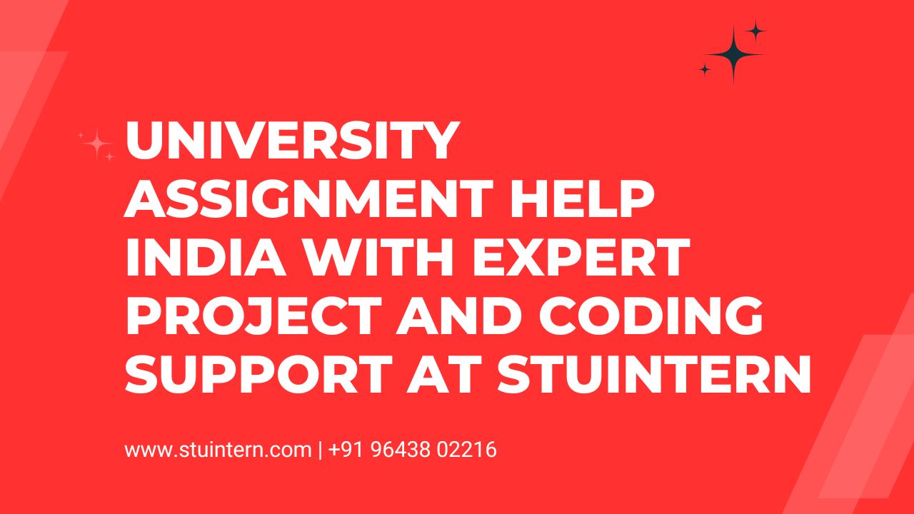 University Assignment Help India with Expert Project and Coding Support at STUINTERN