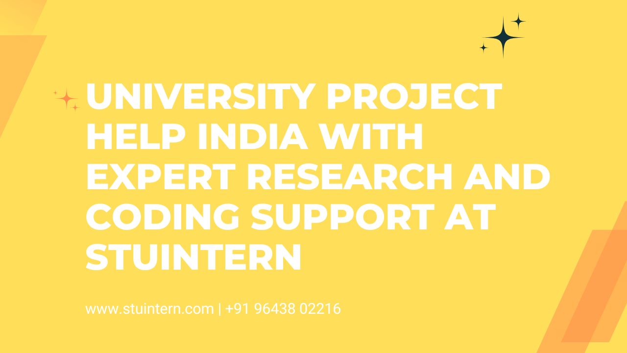 University Project Help India with Expert Research and Coding Support at STUINTERN