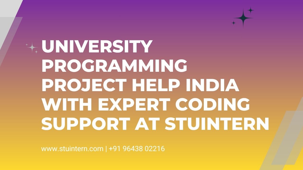 University Programming Project Help India with Expert Coding Support at STUINTERN