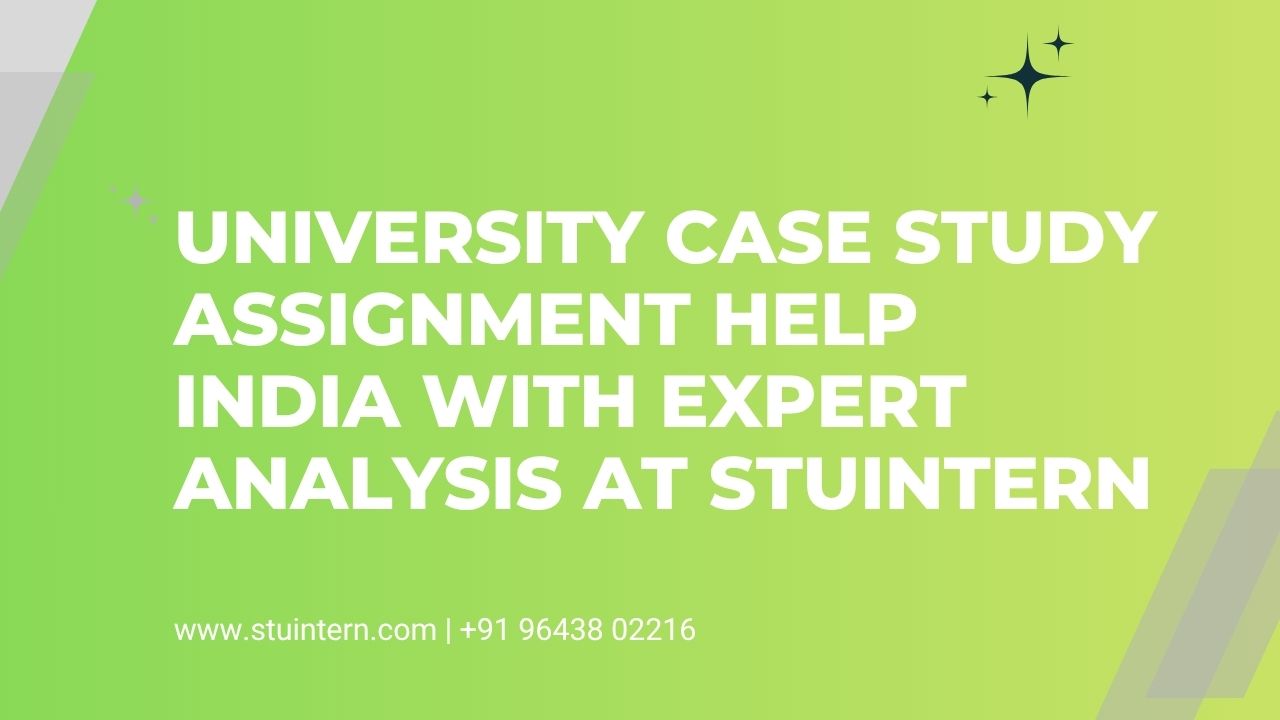 University Case Study Assignment Help India with Expert Analysis at STUINTERN
