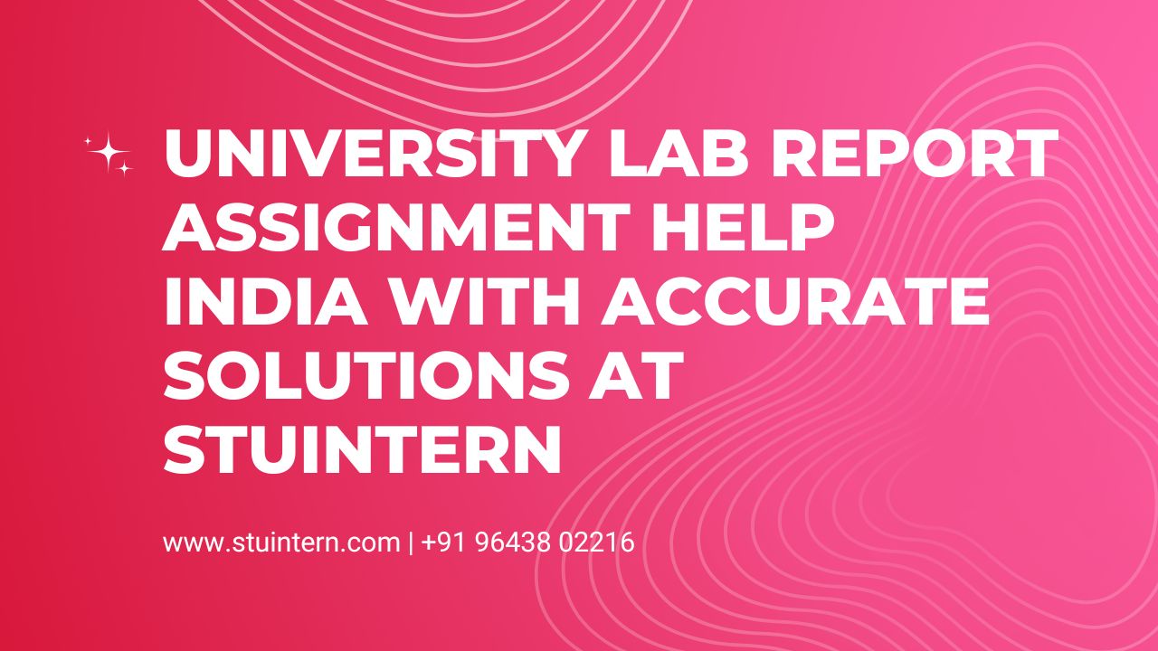 University Lab Report Assignment Help India with Accurate Solutions at STUINTERN