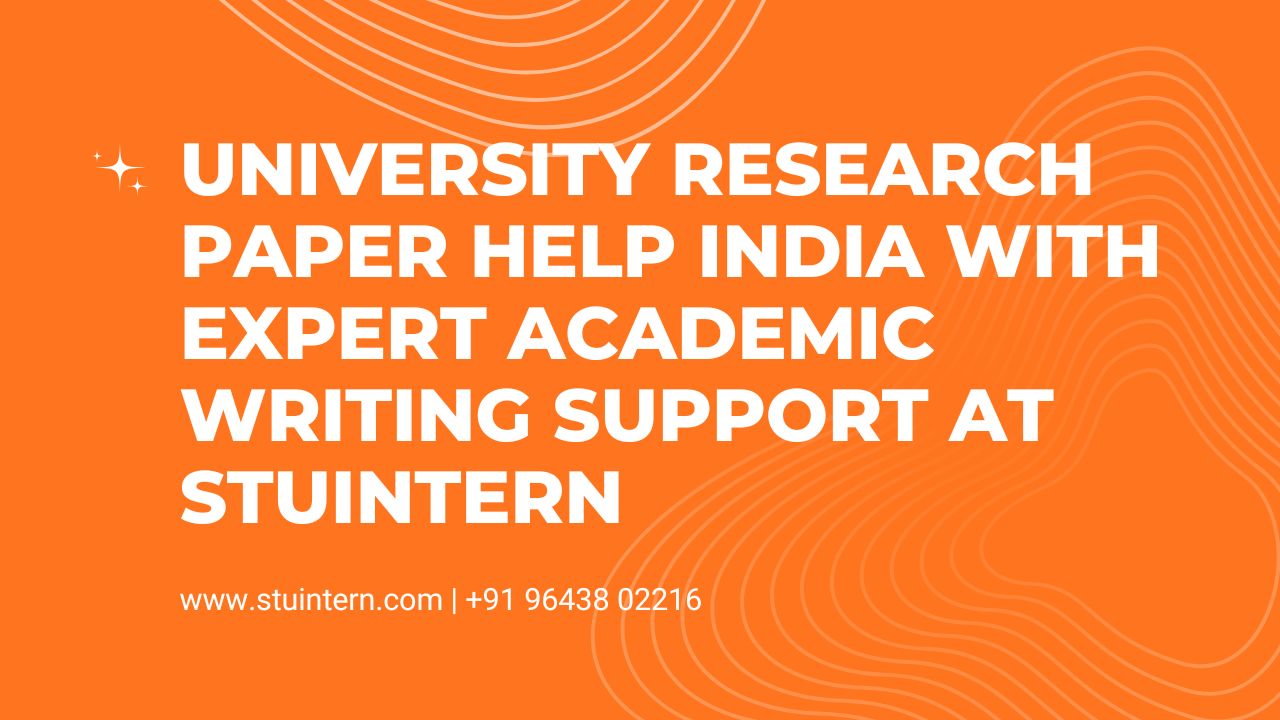 University Research Paper Help India with Expert Academic Writing Support at STUINTERN