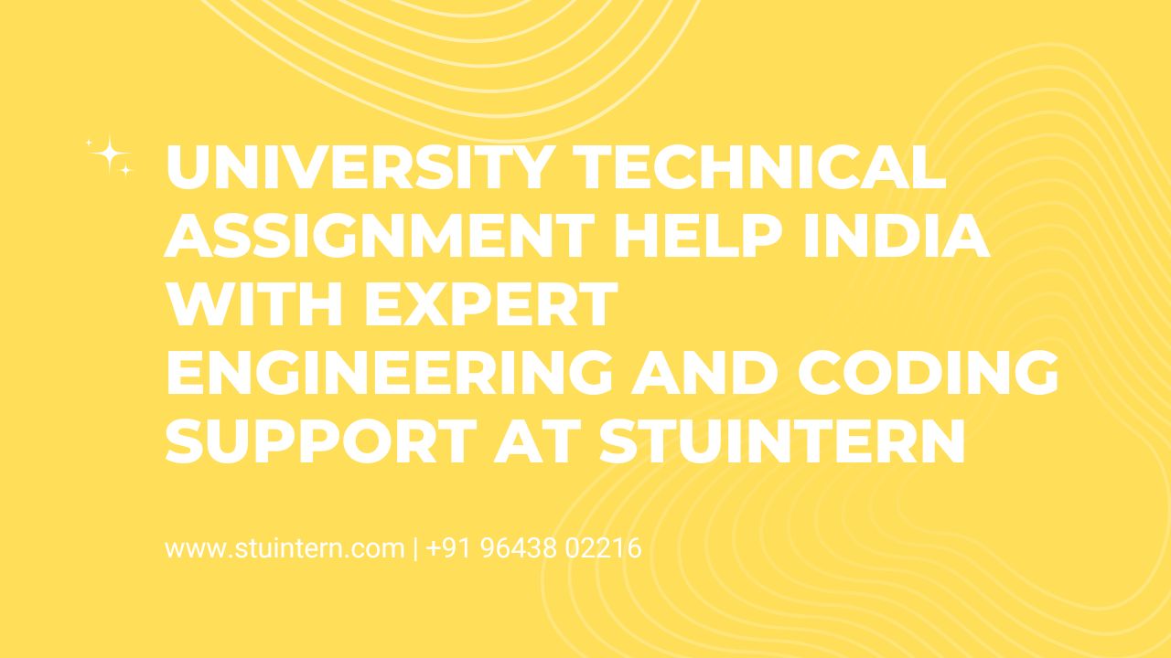 University Technical Assignment Help India with Expert Engineering and Coding Support at STUINTERN