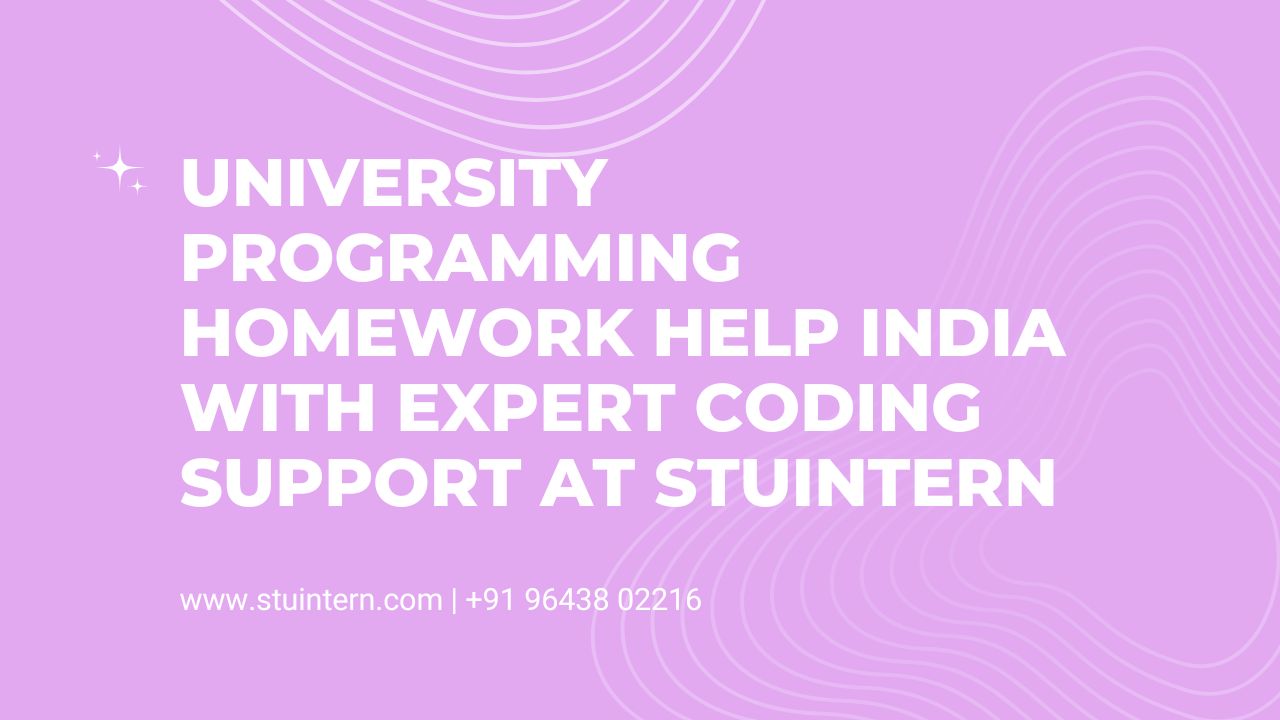 University Programming Homework Help India with Expert Coding Support at STUINTERN
