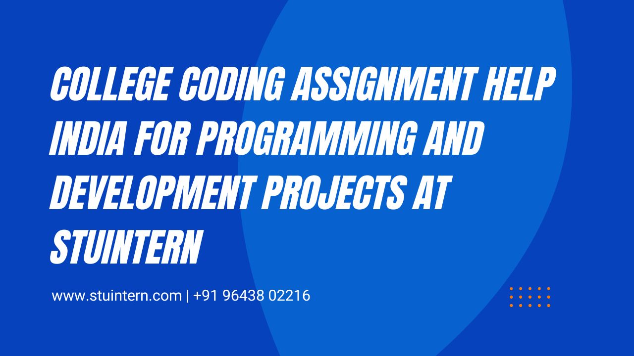 College Coding Assignment Help India for Programming and Development Projects at STUINTERN